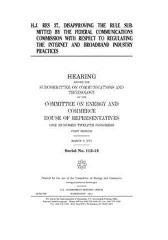 Paperback H.J. Res. 37, disapproving the rule submitted by the Federal Communications Commission with respect to regulating the Internet and broadband industry Book