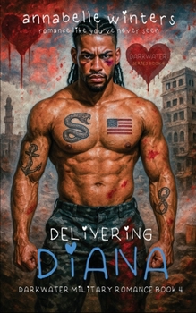 Delivering Diana (Darkwater Military Romance Thrillers) - Book #4 of the Team Darkwater
