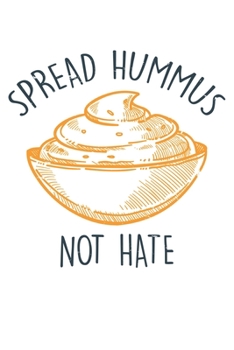 Spread Hummus Not Hate: Dot Grid Spread Hummus Not Hate  / Journal Gift - Large ( 6 x 9 inches ) - 120 Pages || Softcover