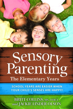 Paperback Sensory Parenting: The Elementary Years: School Years Are Easier When Your Child's Senses Are Happy! Book