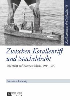 Hardcover Zwischen Korallenriff und Stacheldraht: Interniert auf Rottnest Island, 1914-1915 [German] Book