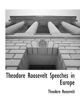 Paperback Theodore Roosevelt Speeches in Europe Book