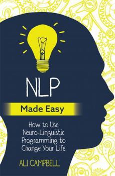 Paperback Nlp Made Easy: How to Use Neuro-Linguistic Programming to Change Your Life Book