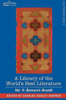 Paperback A Library of the World's Best Literature - Ancient and Modern - Vol. V (Forty-Five Volumes); Bismarck - Brandt Book