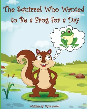 Paperback The Squirrel Who Wanted To Be A Frog For A Day Book