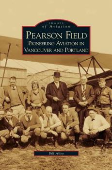 Hardcover Pearson Field: Pioneering Aviation in Vancouver and Portland Book