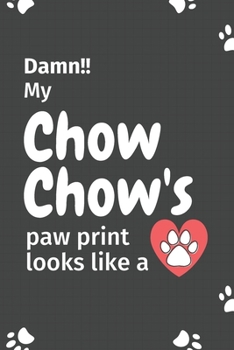 Damn!! my Chow Chow's paw print looks like a: For Chow Chow Dog fans