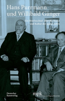 Hans Purrmann Und Willibald Gänger: Ein Briefwechsel Über Die Kunst Und Kultur Der 1950er-Jahre