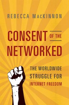 Paperback Consent of the Networked: The Worldwide Struggle for Internet Freedom Book