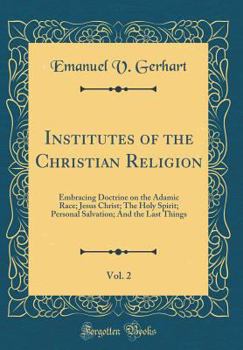 Hardcover Institutes of the Christian Religion, Vol. 2: Embracing Doctrine on the Adamic Race; Jesus Christ; The Holy Spirit; Personal Salvation; And the Last T Book