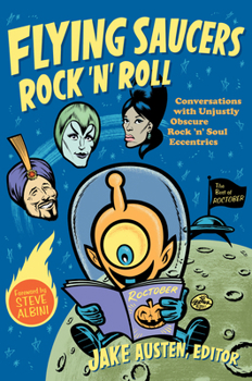 Flying Saucers Rock 'n' Roll: Conversations with Unjustly Obscure Rock 'n' Soul Eccentrics - Book  of the Refiguring American Music