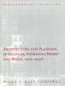 Hardcover Architecture and Planning of Graham, Anderson, Probst and White, 1912-1936: Transforming Tradition Book