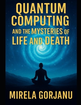 Paperback Quantum Computing and the Mysteries of Life and Death Book