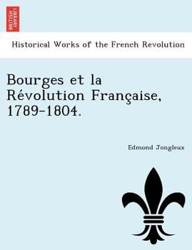 Paperback Bourges Et La Re Volution Franc Aise, 1789-1804. [French] Book