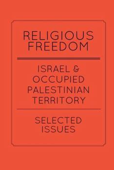 Paperback Religious Freedom in Israel and the Occupied Palestinian Territory: Selected Issues: A Report to the United States Commission on International Religio Book