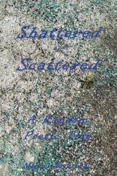 Paperback Shattered and Scattered: A Random Poetic Trip Book