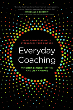 Everyday Coaching: Using Conversation to Strengthen Your Culture