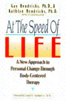 Hardcover At the Speed of Life: A New Approach to Personal Change Through Body-Centered Therapy Book
