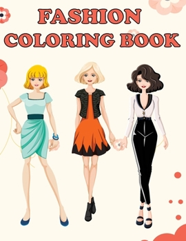 Fashion Coloring Book : Beautiful Fashion Designs, Fun Color Pages for Girls & Kids, Beauty Fashion Style & Design, Girls & Teens Birthday Gift, Journal