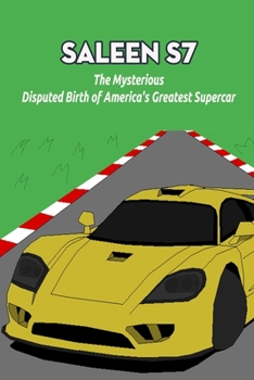 Paperback Saleen S7: The Mysterious, Disputed Birth of America's Greatest Supercar Book