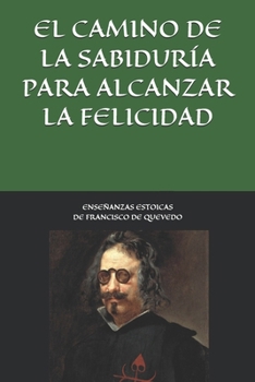 Paperback Enseñanzas estoicas de Francisco de Quevedo. El camino de la sabiduría para alcanzar la felicidad. [Spanish] Book