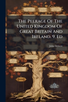 The Peerage of the United Kingdom of Great Britain and Ireland. 9. Ed