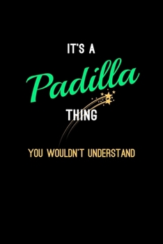 Paperback It's A Padilla Thing, You Wouldn't Understand: Personalized Notebook Journal With Name Blank Lined Customized Diary Logbook Gifts Book