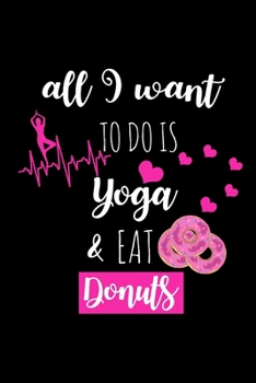 Paperback Yoga & Eat Donuts: Cute Yoga Notebook with Funny Quote, Yoga and Donut Lovers Hilarious Gift, Funny Gag Gift Ideas (Alternative to Card) Book