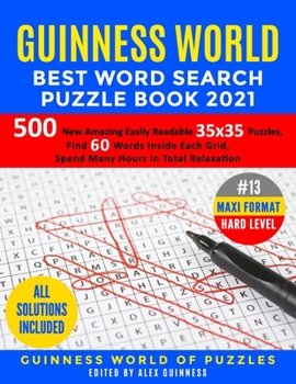 Guinness World Best Word Search Puzzle Book 2021 #13 Maxi Format Hard Level: 500 New Amazing Easily Readable 35x35 Puzzles, Find 60 Words Inside Each Grid, Spend Many Hours in Total Relaxation