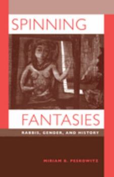 Paperback Spinning Fantasies: Rabbis, Gender, and History Volume 9 Book