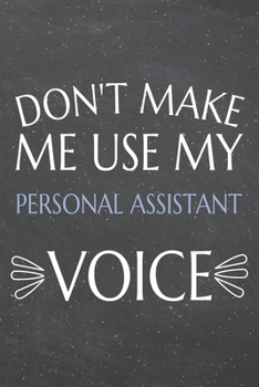 Paperback Don't Make Me Use My Personal Assistant Voice: Personal Assistant Dot Grid Notebook, Planner or Journal - 110 Dotted Pages - Office Equipment, Supplie Book