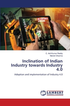 Inclination of Indian Industry towards Industry 4.0: Adoption and implementation of Industry 4.0