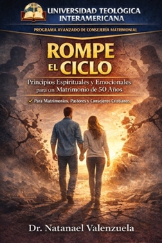 Rompe el Ciclo: Principios Espirituales y Emocionales para un Matrimonio de 50 Años (Spanish Edition)