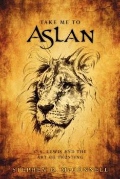Paperback Take Me to Aslan: CS Lewis and the art of trusting Book