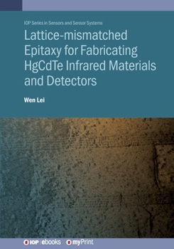 Paperback Lattice-mismatched Epitaxy for Fabricating HgCdTe Infrared Materials and Detectors: HgCdTe infrared materials and detectors Book