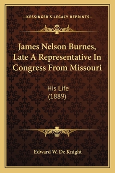 Paperback James Nelson Burnes, Late A Representative In Congress From Missouri: His Life (1889) Book