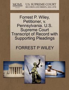 Paperback Forrest P. Wiley, Petitioner, V. Pennsylvania. U.S. Supreme Court Transcript of Record with Supporting Pleadings Book