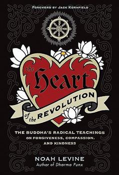 Paperback The Heart of the Revolution: The Buddha's Radical Teachings on Forgiveness, Compassion, and Kindness Book