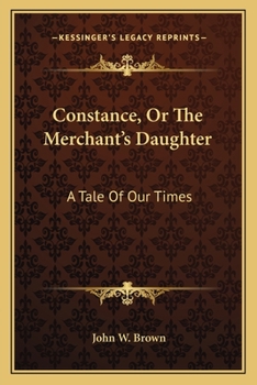 Paperback Constance, Or The Merchant's Daughter: A Tale Of Our Times Book