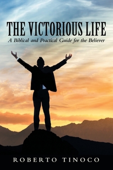 Paperback The Victorious Life: A Biblical and Practical Guide for the Believer Book