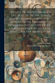 Paperback Recueil de motets français des 12e et 13e siècles, publiés d'après les manuscrits, avec introd., notes, variantes et glossaires. Suivis d'une étude su [French] Book