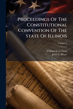 Proceedings Of The Constitutional Convention Of The State Of Illinois: Convened January 6, 1920, Volume 4...