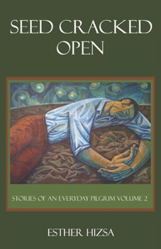 Paperback Seed Cracked Open : Stories of an Everyday Pilgrim Volume 2 Book