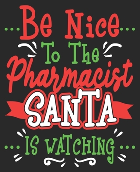 Paperback Be Nice To The Pharmacist Santa Is Watching: Funny Pharmacys Composition Notebook 100 Wide Ruled Pages Journal Diary Book