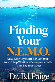Paperback Finding Your N.E.M.O.: New Employee Make Over the 10 Step Workforce Development Guide to Finding Your Career Book