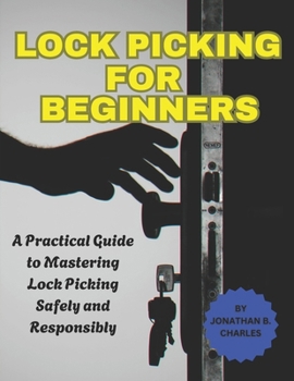 Paperback Lock Picking for Beginners: A Practical Guide to Mastering Lock Picking Safely and Responsibly Book