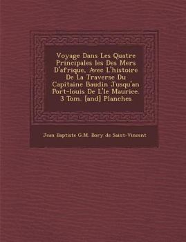 Voyage Dans Les Quatre Principales Les Des Mers D'Afrique, Avec L'Histoire de La Travers E Du Capitaine Baudin Jusqu'an Port-Louis de L' Le Maurice. 3