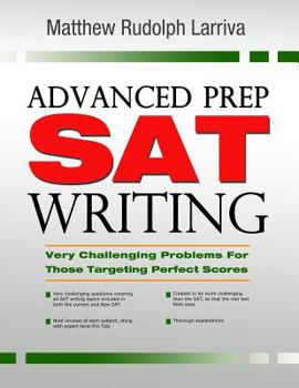 Paperback Advanced Prep: SAT Writing: Very Challenging Problems for Those Targeting Perfect Scores Book