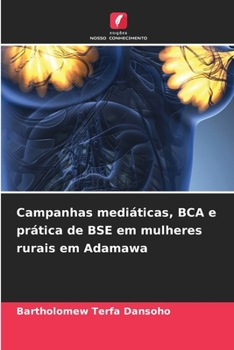 Paperback Campanhas mediáticas, BCA e prática de BSE em mulheres rurais em Adamawa [Portuguese] Book