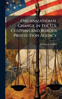 Hardcover Organizational Change in the U.S. Customs and Border Protection Agency Book